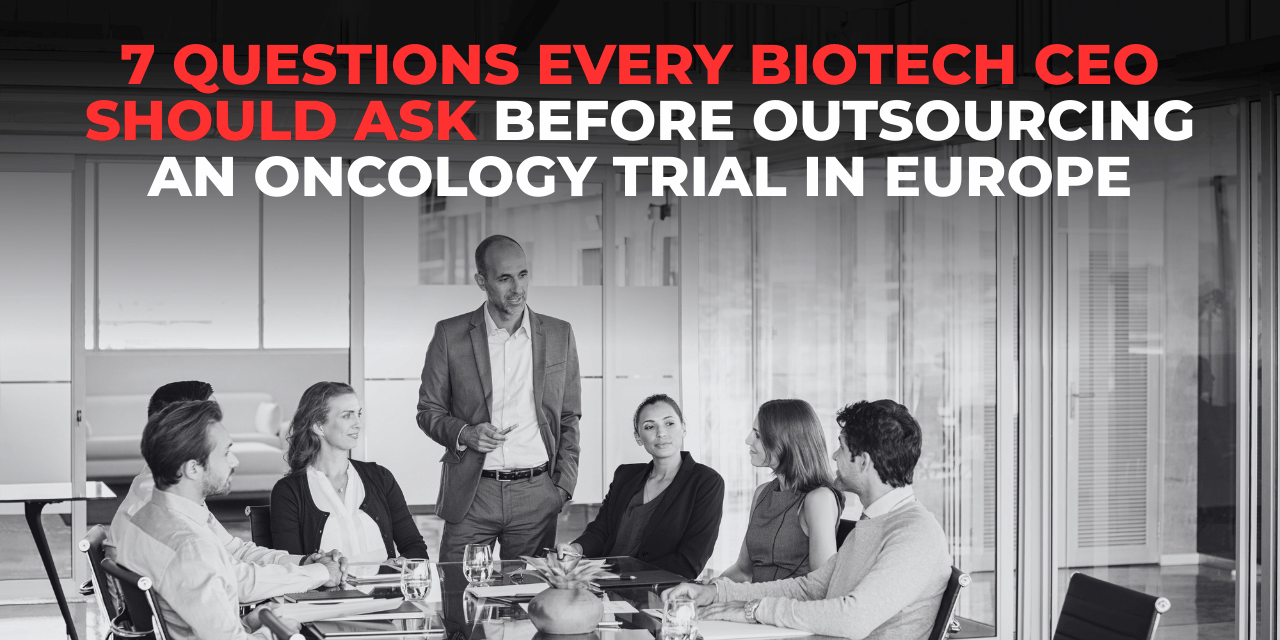 7 Questions Every Biotech CEO Should Ask Before Outsourcing an Oncology Trial in Europe-3 Biotech CEO