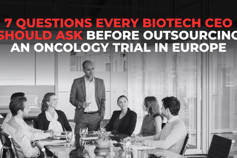7 Questions Every Biotech CEO Should Ask Before Outsourcing an Oncology Trial in Europe-3 Biotech CEO